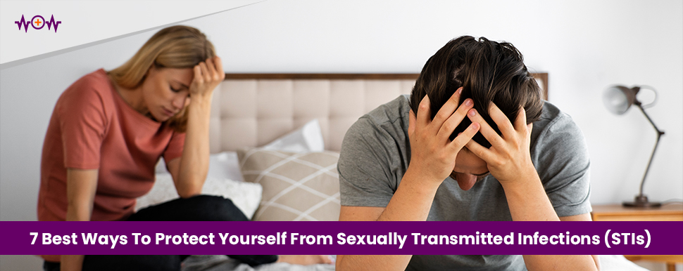  7 Best Ways To Protect Yourself From Sexually Transmitted Infections (STIs)