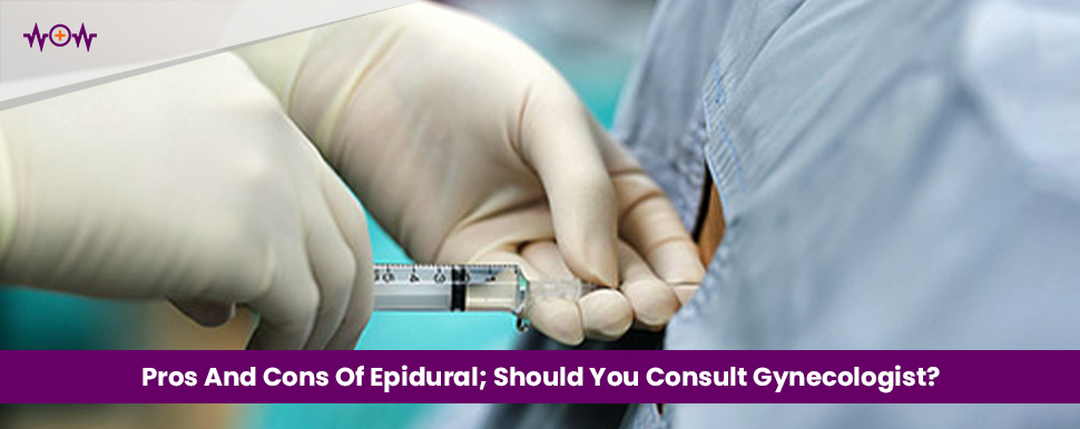 Pros And Cons Of Epidural; Should You Consult Gynecologist?