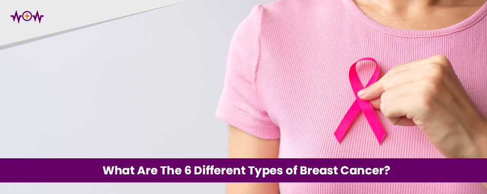 What Are The 6 Different Types of Breast Cancer?