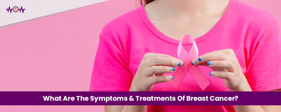 What Are The Symptoms & Treatments Of Breast Cancer?