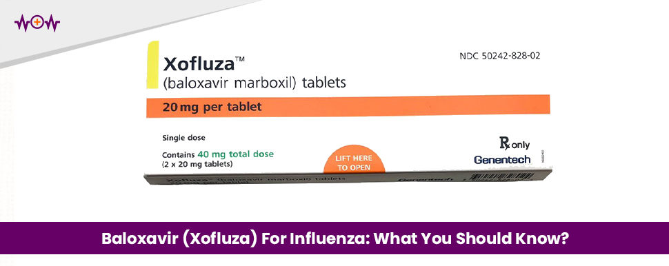 Baloxavir (Xofluza) For Influenza: What You Should Know?