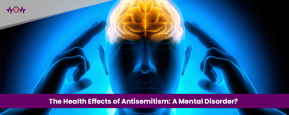 The Health Effects of Antisemitism: A Mental Disorder?