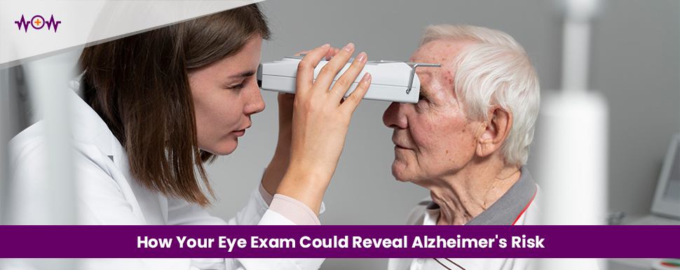 How Your Eye Exam Could Reveal Alzheimer’s Risk