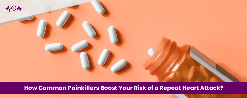How Common Painkillers Boost Your Risk of a Repeat Heart Attack?