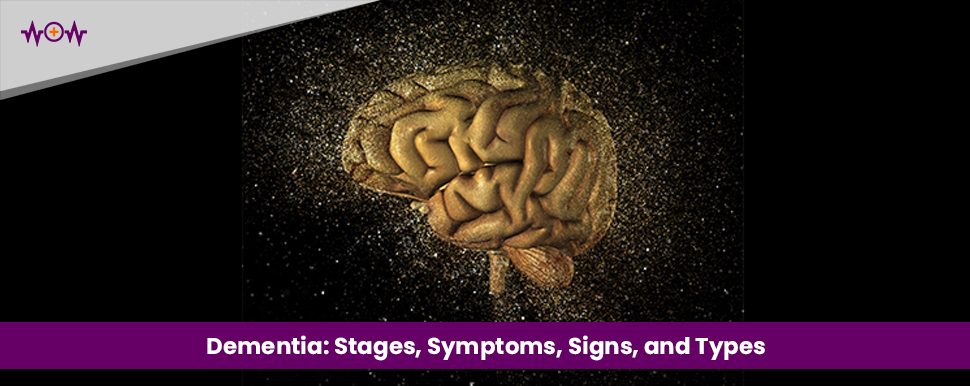 Dementia: Stages, Symptoms, Signs, and Types