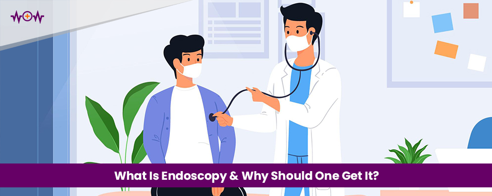 What Is Endoscopy & Why Should One Get It?