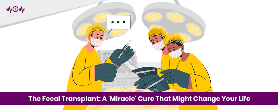 The Fecal Transplant: A 'Miracle' Cure That Might Change Your Life