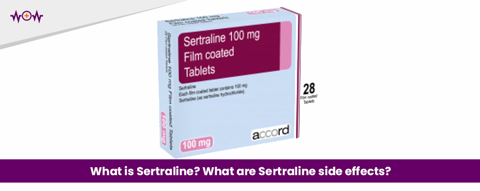 What is Sertraline? What are Sertraline Side Effects?