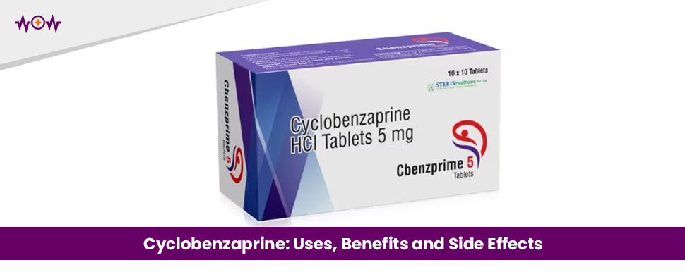Cyclobenzaprine: Uses, Benefits and Side Effects
