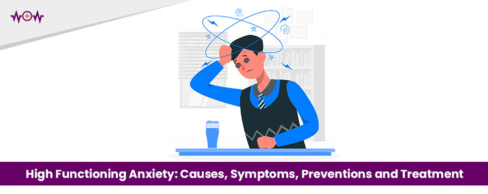 High Functioning Anxiety: Causes, Symptoms, Preventions and Treatment