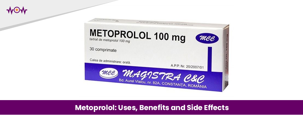 Metoprolol: Uses, Benefits and Side Effects