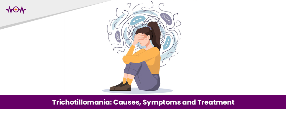Trichotillomania: Causes, Symptoms and Treatment