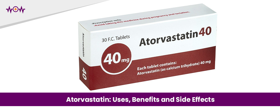 Atorvastatin: Uses, Benefits and Side Effects