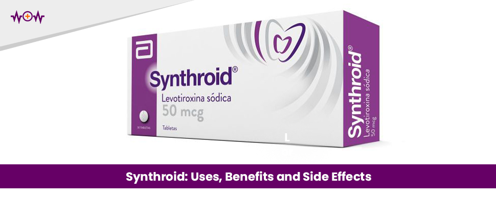Synthroid: Uses, Benefits and Side Effects