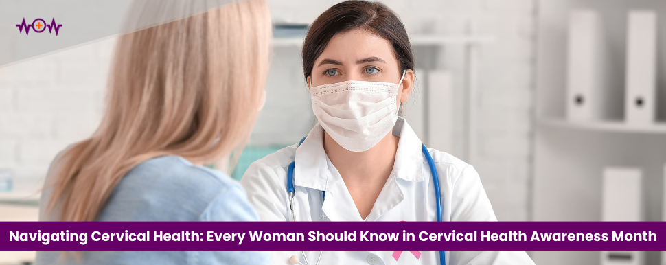 Navigating Cervical Health: What Every Woman Should Know During Cervical Health Awareness Month