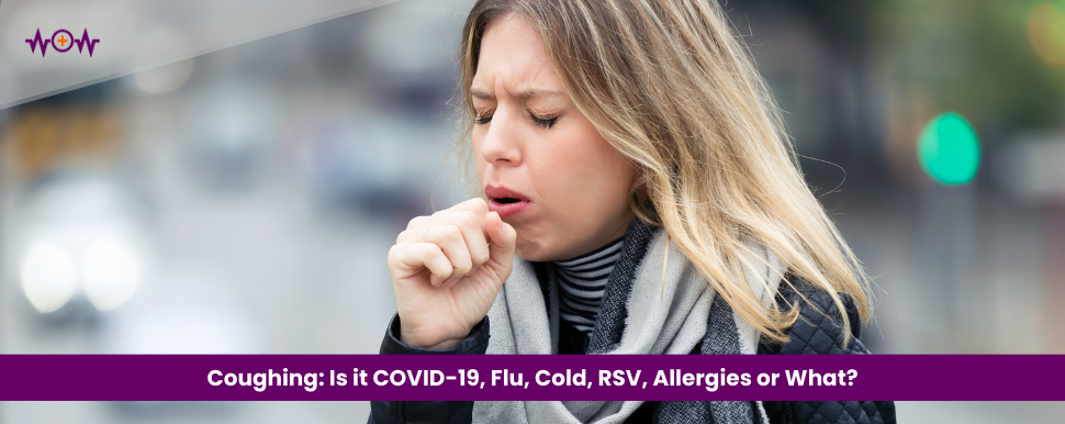 Coughing: Is it COVID-19, Flu, Cold, RSV, Allergies or What?