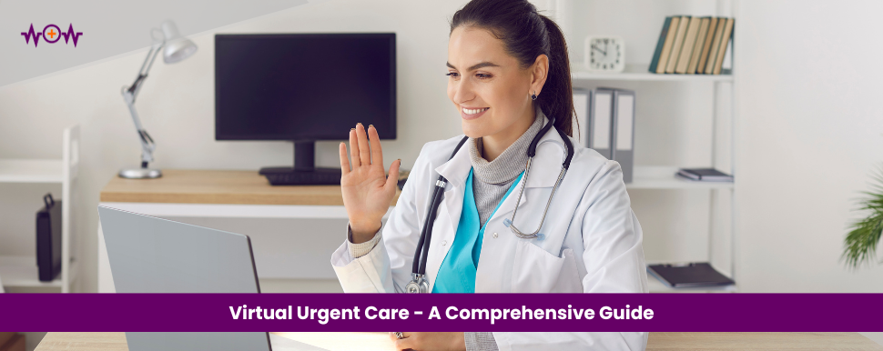 Virtual Urgent Care – A Comprehensive Guide
