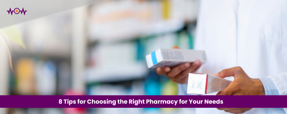 8 Tips for Choosing the Right Pharmacy for Your Needs