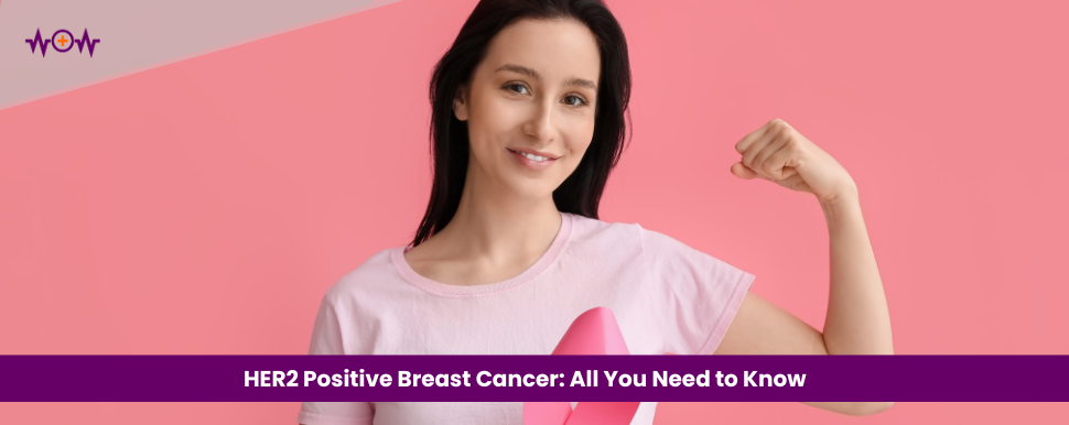 HER2 Positive Breast Cancer: All You Need to Know