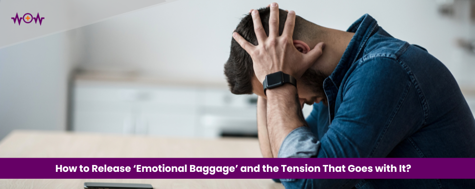 How to Release ‘Emotional Baggage’ and the Tension That Goes with It?