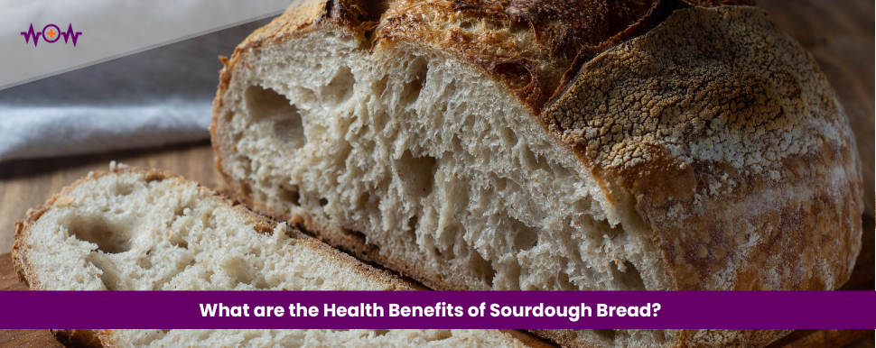 What are the Health Benefits of Sourdough Bread?