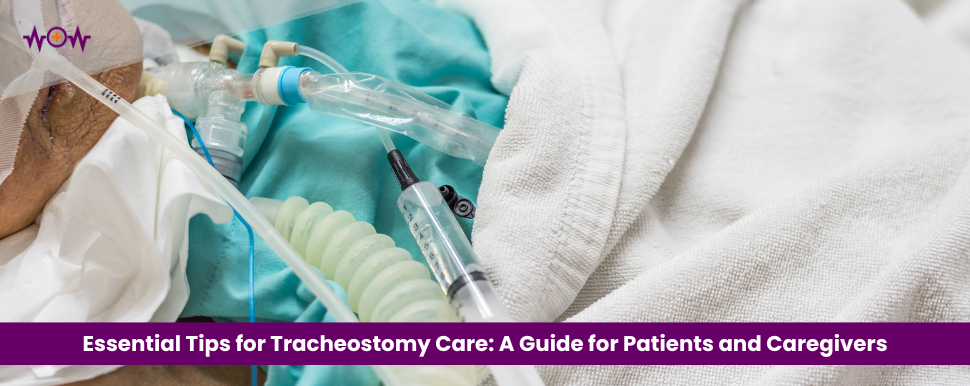 Essential Tips for Tracheostomy Care: A Guide for Patients and Caregivers