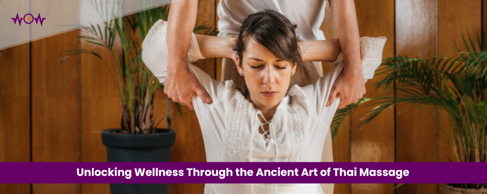 Unlocking Wellness Through the Ancient Art of Thai Massage