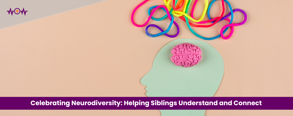 Celebrating Neurodiversity: Helping Siblings Understand and Connect