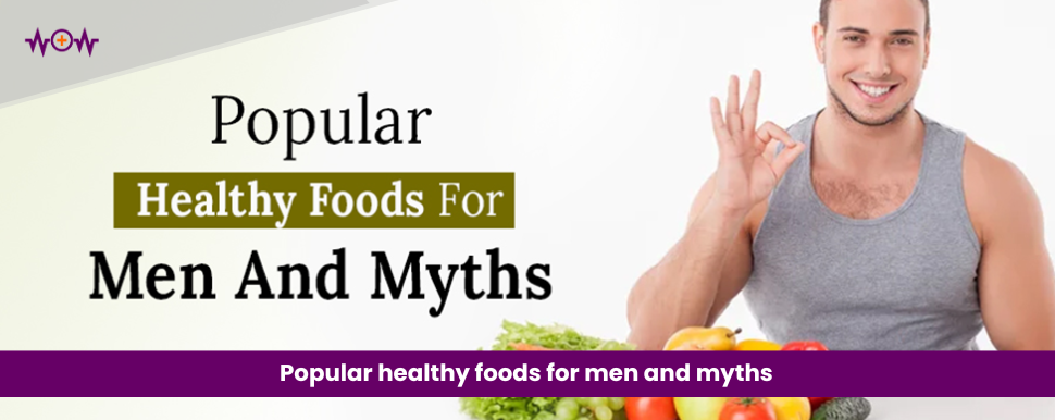 Popular Healthy Foods for Men and Myths