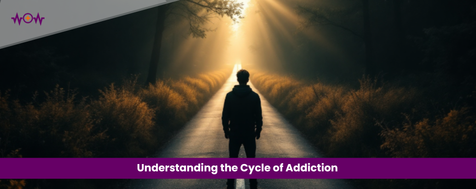 Understanding the Cycle of Addiction