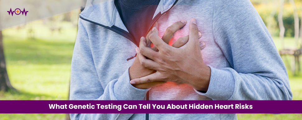 What Genetic Testing Can Tell You About Hidden Heart Risks