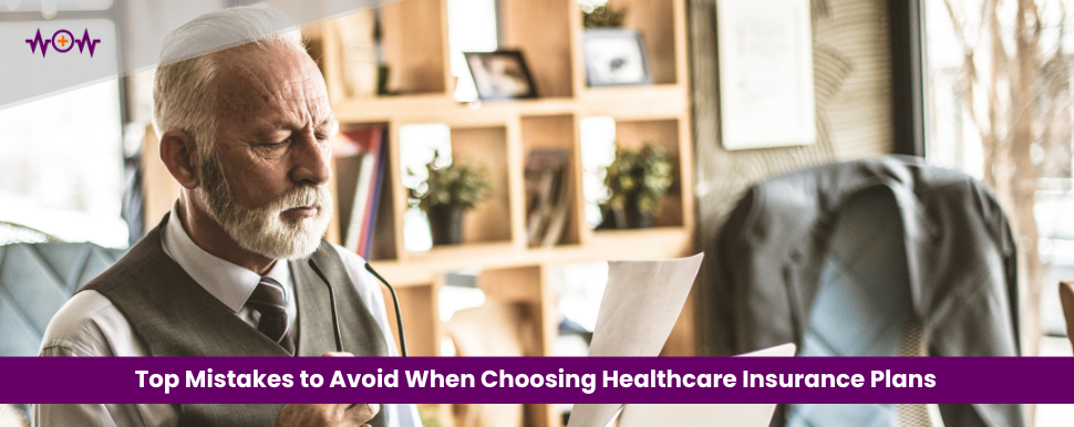 Top Mistakes to Avoid When Choosing Healthcare Insurance Plans