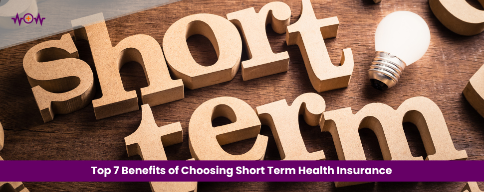 Top 7 Benefits of Choosing Short Term Health Insurance