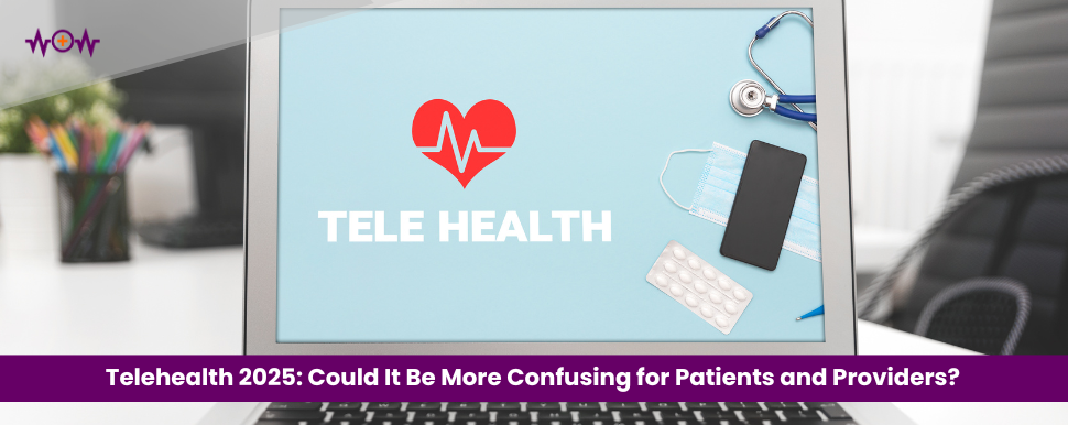 Telehealth 2025: Could It Be More Confusing for Patients and Providers?