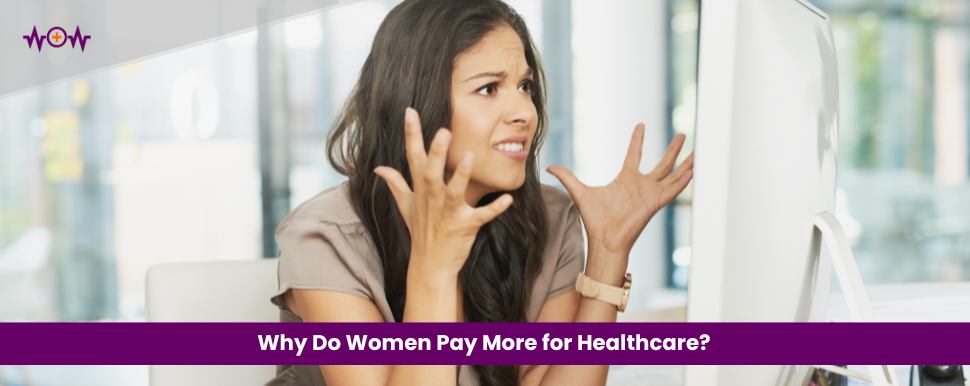 Why Do Women Pay More for Healthcare?
