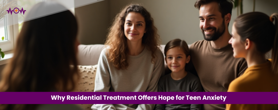 Why Residential Treatment Offers Hope for Teen Anxiety
