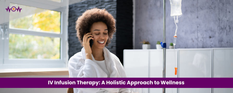 IV Infusion Therapy: A Holistic Approach to Wellness