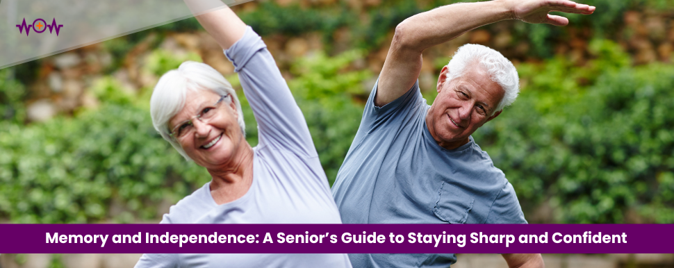 Memory and Independence: A Senior’s Guide to Staying Sharp and Confident 