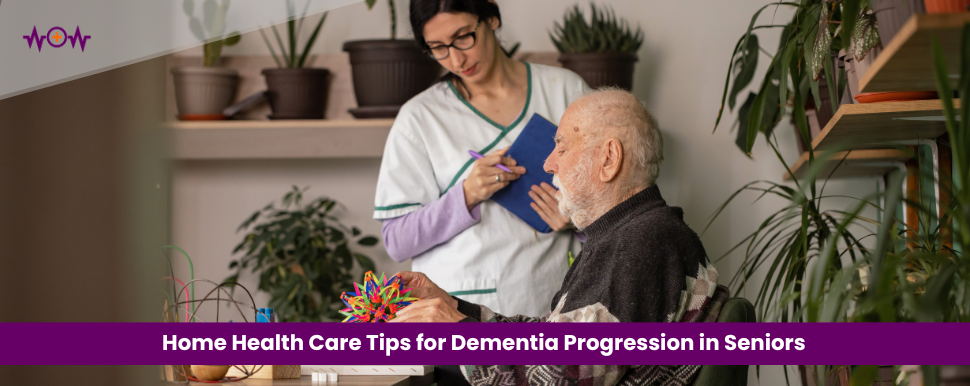 Home Health Care Tips for Dementia Progression in Seniors