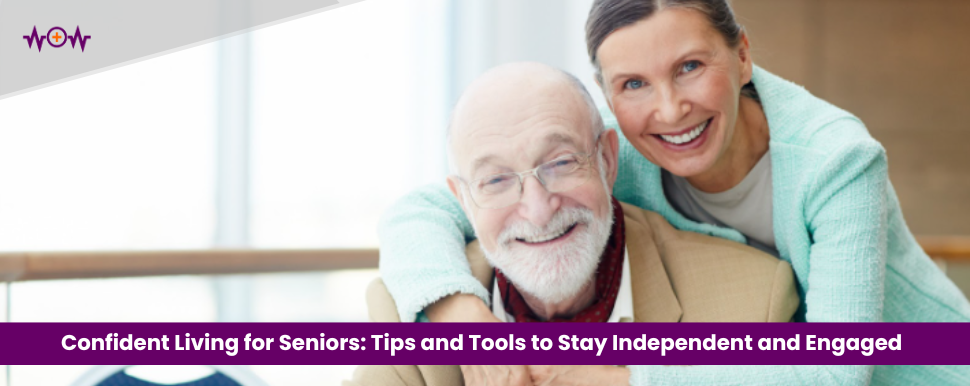 Confident Living for Seniors: Tips and Tools to Stay Independent and Engaged 