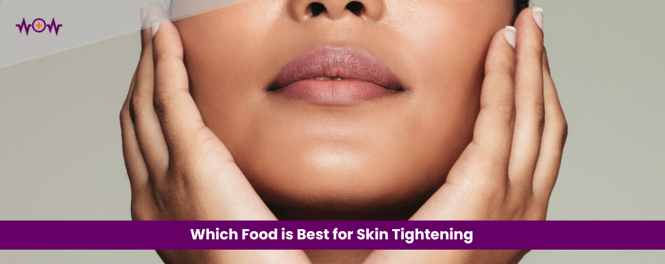 Which Food is Best for Skin Tightening