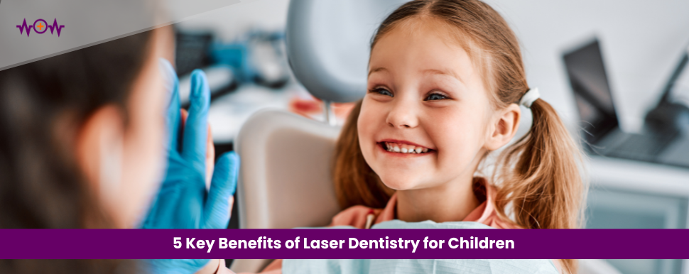 5 Key Benefits of Laser Dentistry for Children