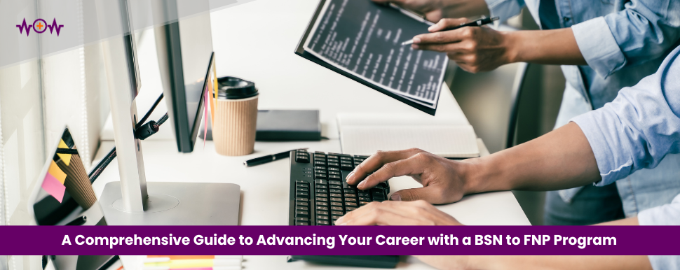A Comprehensive Guide to Advancing Your Career with a BSN to FNP Program