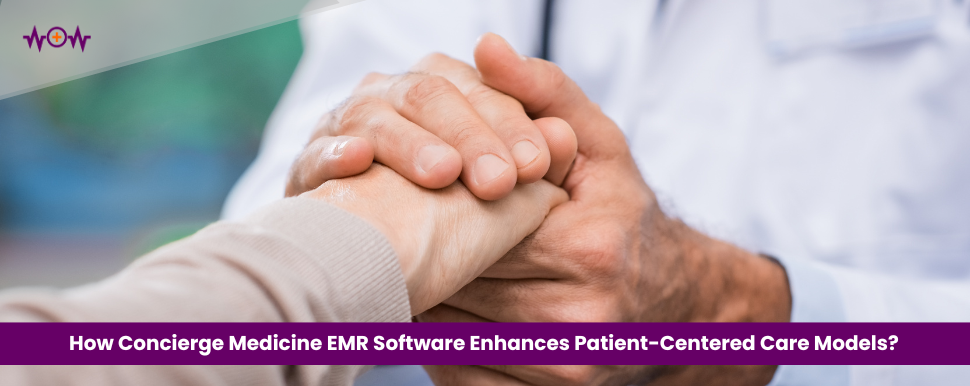 How Concierge Medicine EMR Software Enhances Patient-Centered Care Models?