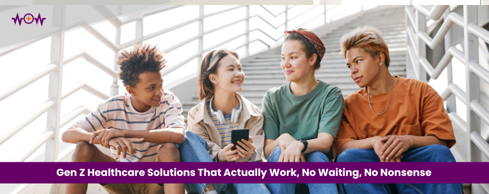 Gen Z Healthcare Solutions That Actually Work, No Waiting, No Nonsense