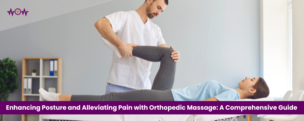 Enhancing Posture and Alleviating Pain with Orthopedic Massage: A Comprehensive Guide
