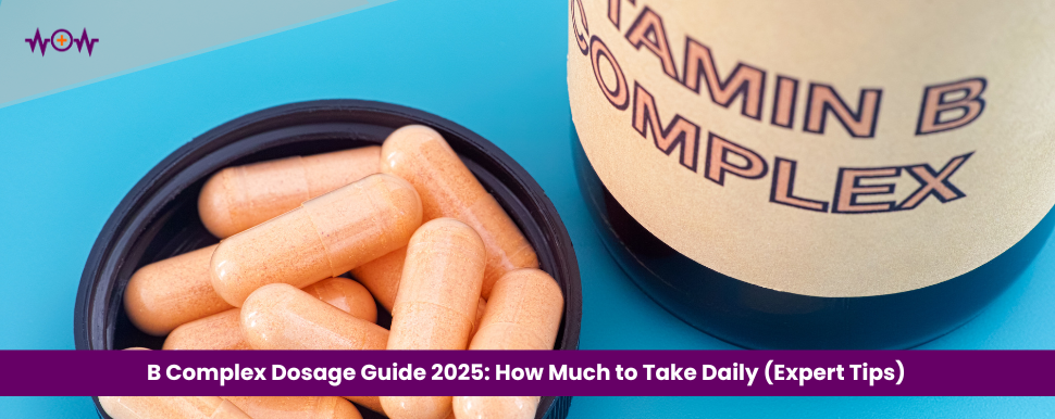 B Complex Dosage Guide 2025: How Much to Take Daily (Expert Tips)