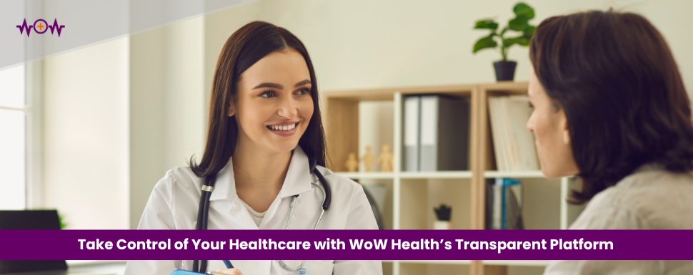 Take Control of Your Healthcare with WoW Health’s Transparent Platform