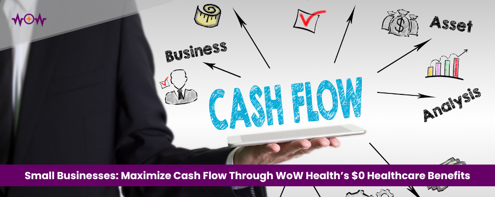 Small Businesses: Maximize Cash Flow Through WoW Health’s $0 Healthcare Benefits