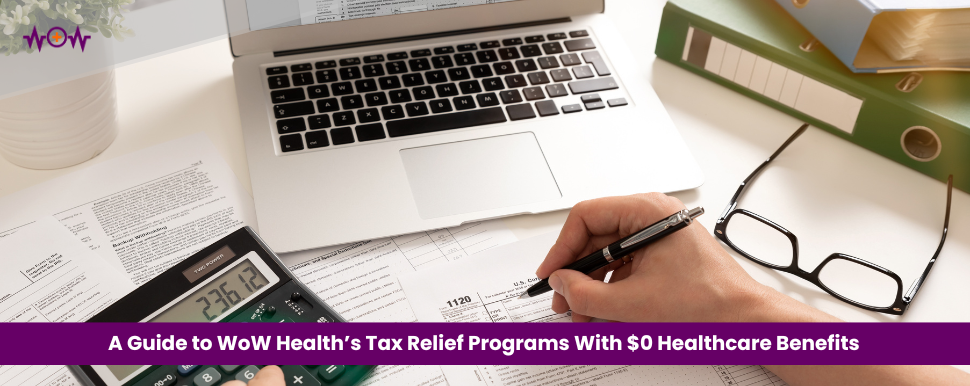 A Guide to WoW Health’s Tax Relief Programs With $0 Healthcare Benefits